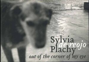 SYLVIA PLACHY. DE REOJO   OUT OF THE CORNER OF MY EYE