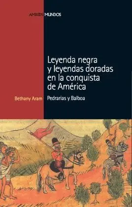 Leyenda Negra y Leyendas Doradas en la Conquista de América