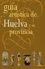 Guía Artística de Huelva y Su Provincia