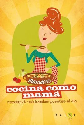 COCINA COMO MAMÁ. RECETAS DE SIEMPRE PARA QUEDAR S
