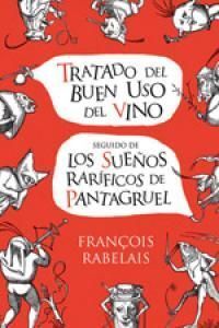 TRATADO DEL BUEN USO DEL VINO ; LOS SUEÑOS RARÍFICOS DE PANTAGRUEL