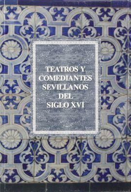 TEATROS Y COMEDIANTES SEVILLANOS DEL SIGLO XVI