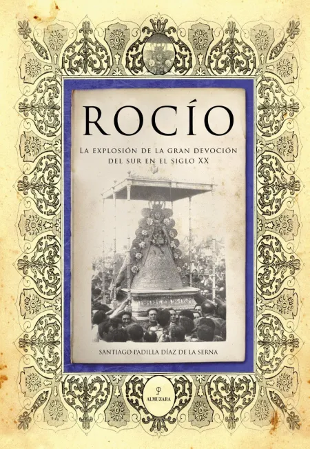 Rocío. La Explosión de la Gran Devoción del Sur en el Siglo Xx