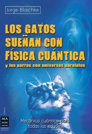 GATOS SUEÑAN CON FÍSICA CUÁNTICA Y LOS PERROS CON UNIVERSOS