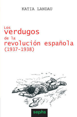 LOS VERDUGOS DE LA REVOLUCIÓN ESPAÑOLA (1937-1938)