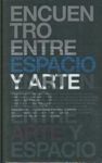 ENCUENTRO ENTRE ESPACIO Y ARTE ; ENCUENTRO ENTRE ARTE Y ESPACIO