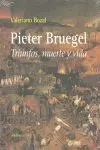 Pieter Bruegel. Triunfos, Muerte y Vida