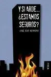 Y si Arde... , ¿Estamos Seguros?