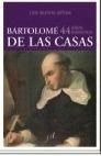 BARTOLOMÉ DE LAS CASAS. CUARENTA Y CUATRO AÑOS INFINITOS