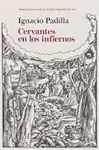 CERVANTES EN LOS INFIERNOS, DE IGNACIO PADILLA