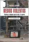 Medios Violentos. Palabras e Imágenes para el Odio