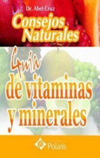 CONSEJOS NATURALES, GUIA DE VITAMINAS Y MINERALES. POLARIS