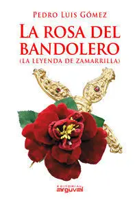 La Rosa del Bandolero. (La Leyenda de Zamarilla)