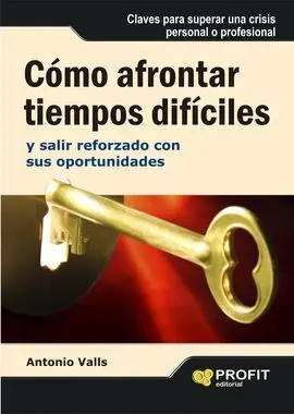 Cómo Afrontar Tiempos Difíciles y Salir Reforzado