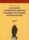 LA IMPRENTA Y LA LITERATURA ESPIRITUAL CASTELLANA EN LA ESPAÑA DEL RENACIMIENTO 1470-1560