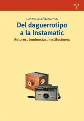 Del Daguerrotipo a la Instamatic. Autores, Tendencias, Institucio