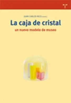 La Caja de Cristal. Un Nuevo Modelo de Museo