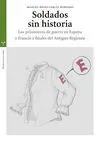 Soldados sin Historia Prisioneros Guerra en España y Francia