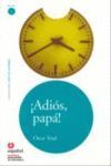 ADIÓS PAPÁ, LEER EN ESPAÑOL, NIVEL 1