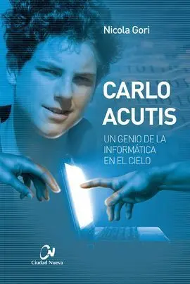 Carlo Acutis. Un Genio de la Informática en el Cielo