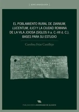 El Poblamiento Rural de Dianium, Lucentum, Ilici y la Ciudad Romana de la Vila Joiosa (Siglos Ii a. c