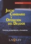 JUICIO CAMBIARIO Y OPOSICIÓN DE DEUDOR. DOCTRINA, JURISPRUDENCIA Y FORMULARIOS