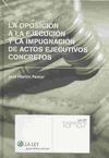 LA OPOSICIÓN A LA EJECUCIÓN Y LA IMPUGNACIÓN DE ACTOS EJECUTIVOS CONCRETOS