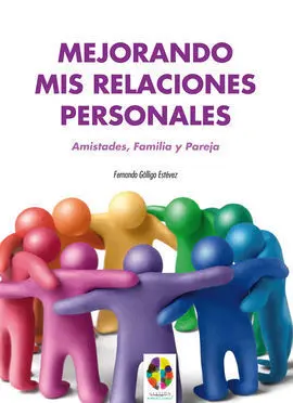 Mejorando Mis Relaciones Personales. Amistades, Familia y Pareja