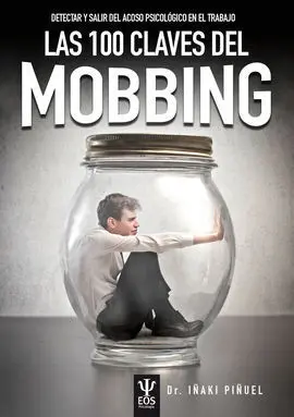 Las 100 Claves del Mobbing. Detectar y Salir del Acoso Psicológico en el Trabajo