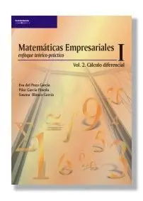 Matematicas Empresariales I. vol. 2. Calculo Diferenc