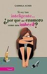 SI SOY TAN INTELIGENTE...¿POR QUÉ ME ENAMORO COMO UNA IMBÉCIL?