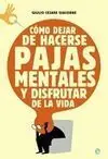 Cómo Dejar de Hacerse Pajas Mentales y Disfrutar de la Vida