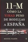 11-M, CÓMO LA YIHAD PUSO DE RODILLAS A ESPAÑA