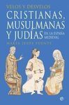 VELOS Y DESVELOS. CRISTIANAS, MUSULMANAS Y JUDÍAS EN LA ESPAÑA MEDIEVAL