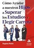 Como Ayudar a nuestros Hijos a Superar los Estudios y Elegir Carrera