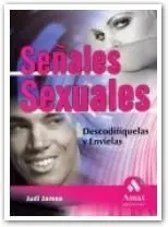 Señales Sexuales. Descodifíquelas y Envíelas