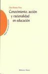 CONOCIMIENTO, ACCIÓN Y RACIONALIDAD EN EDUCACIÓN