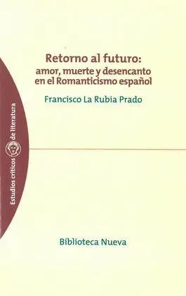 Retorno Al Futuro. Amor, Muerte y Desencanto en el Romanticismo Español
