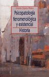 PSICOPATOLOGIA FENOMENOLOGICA Y EXISTENCIAL. HISTORIA