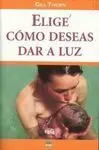 Elige Cómo Deseas Dar a Luz