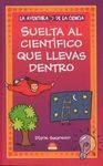 SUELTA AL CIENTÍFICO QUE LLEVAS DENTRO