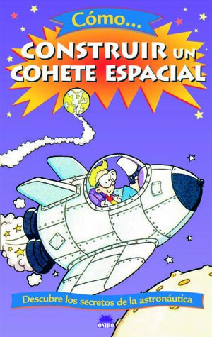CÓMO... CONSTRUIR UN COHETE ESPACIAL