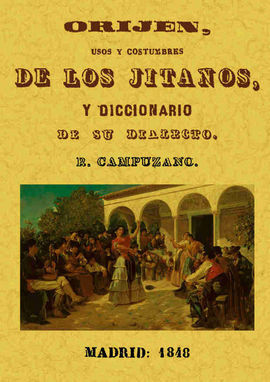 ORIGEN, OJOS Y COSTUMBRES DE LOS JITANOS, Y DICCIONARIO DE SU DIALECTO