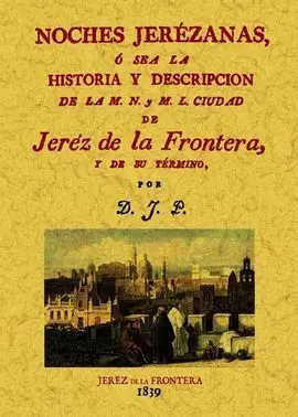 Noches Jerezanas o Sea la Historia y Descripcion de la M. n. Y M. l. Ciudad de Jer