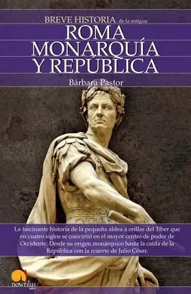 Breve Historia de Roma I. Monarquía y República.