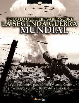 Todo lo que Debes Saber Sobre la Segunda Guerra Mundial