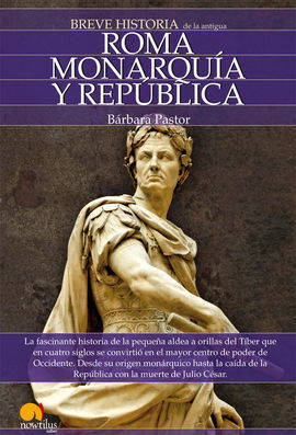 BREVE HISTORIA DE ROMA I. MONARQUÍA Y REPÚBLICA.