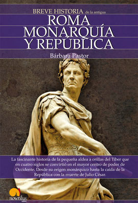BREVE HISTORIA DE ROMA I. MONARQUÍA Y REPÚBLICA.