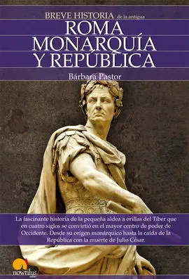 Breve Historia de Roma I. Monarquía y República.