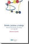 ESTADO, JURISTAS Y TRABAJO ITINERARIOS DEL DERECHO DEL TRABAJO EN EL SIGLO